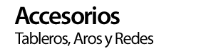 Accesorios: Tableros, Aros y Redes